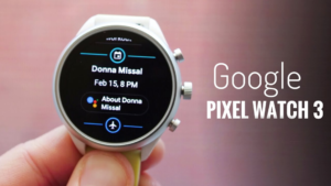 Google Pixel Watch 3 Price and Launch Date in India 2024